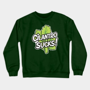 Cilantro Sucks! Crewneck Sweatshirt